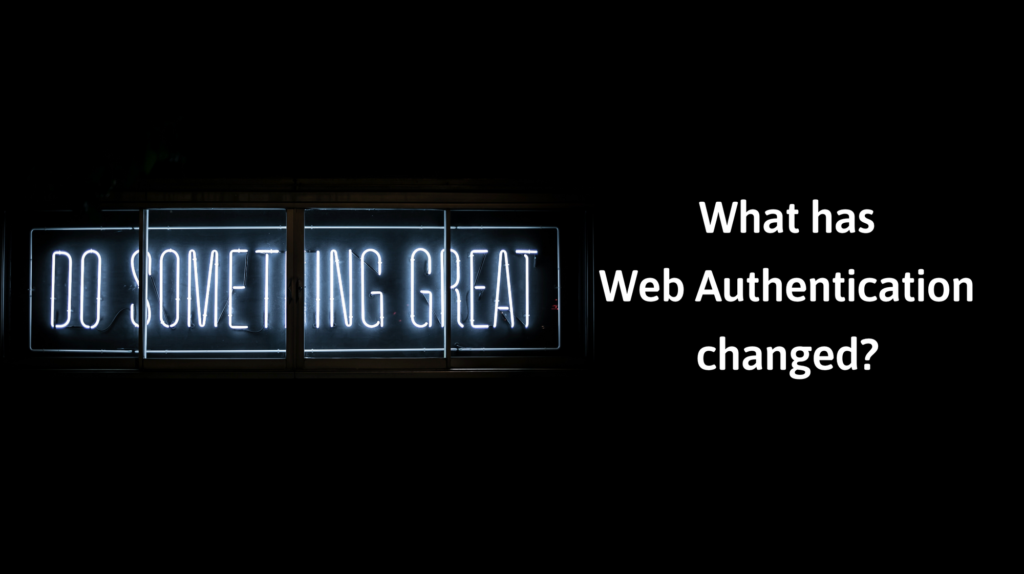 What has Web Authentication changed