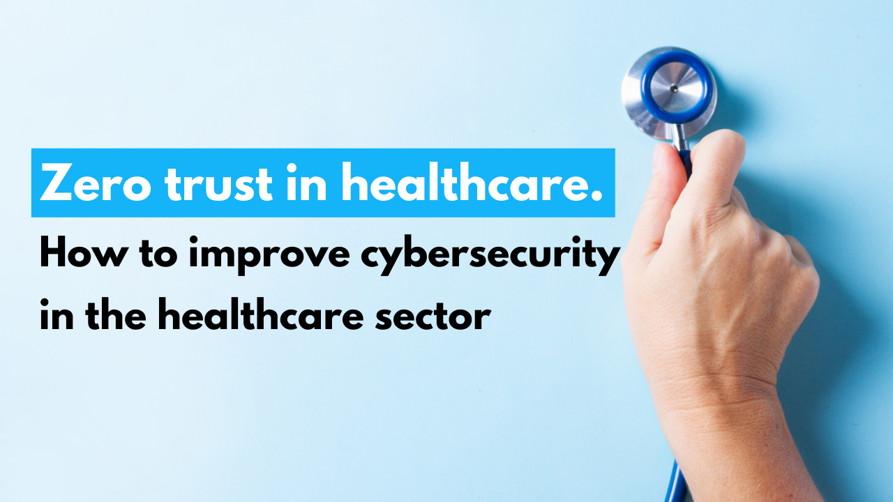 Zero trust in healthcare - How to improve cybersecurity in the medical sector by Secfense