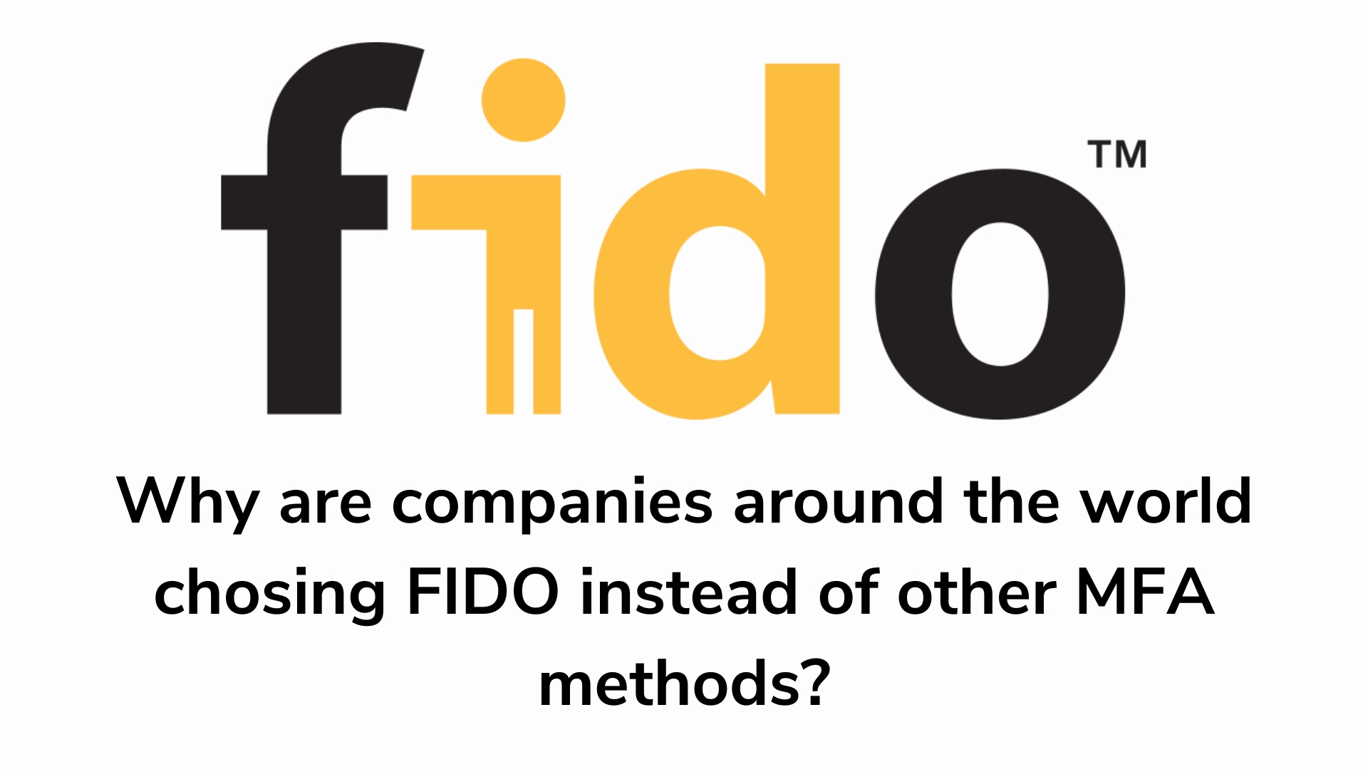 Why are companies around the world chosing FIDO instead of other MFA methods