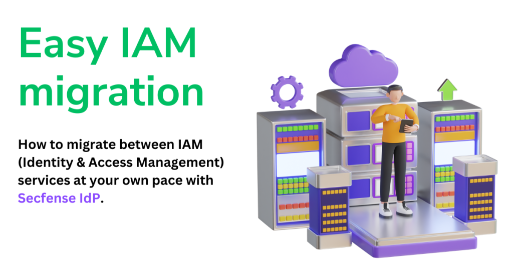 Easy IAM migration with Secfense IdP