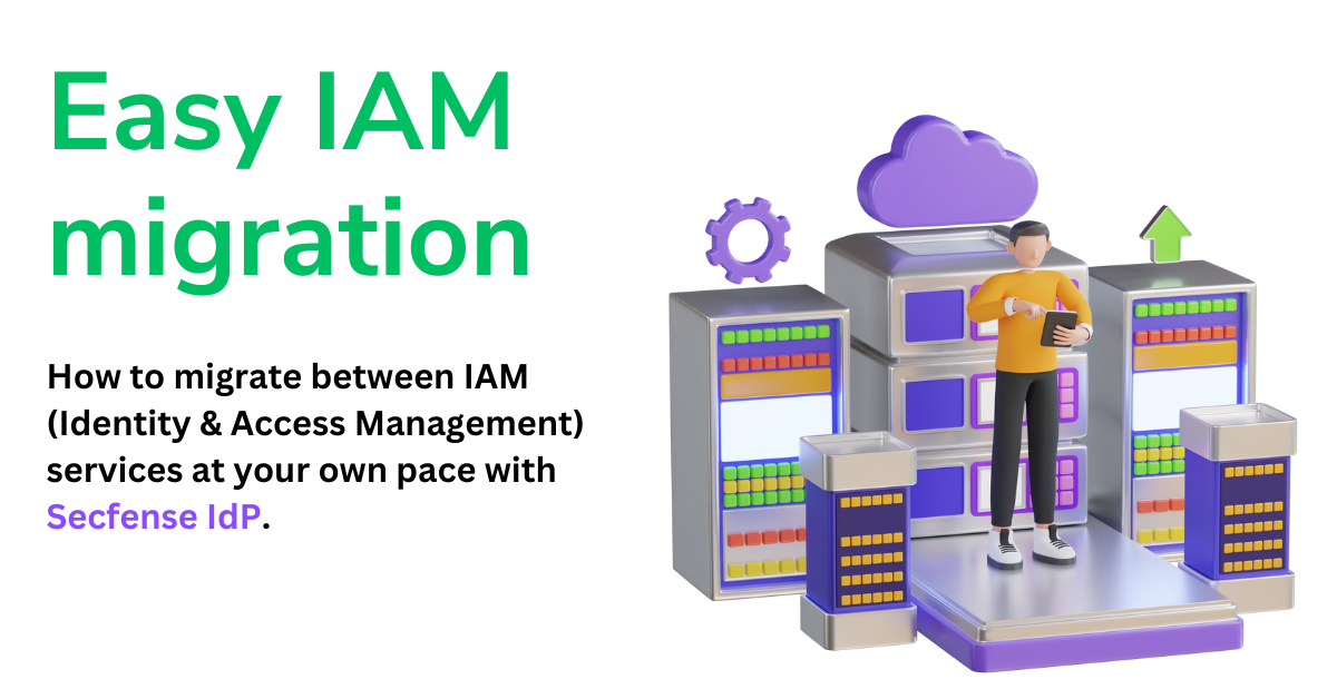Easy IAM Migration with Secfense IdP