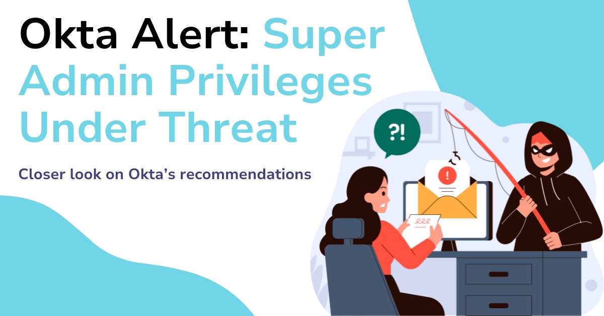 Okta Alert: Super Admin Privileges Under Threat