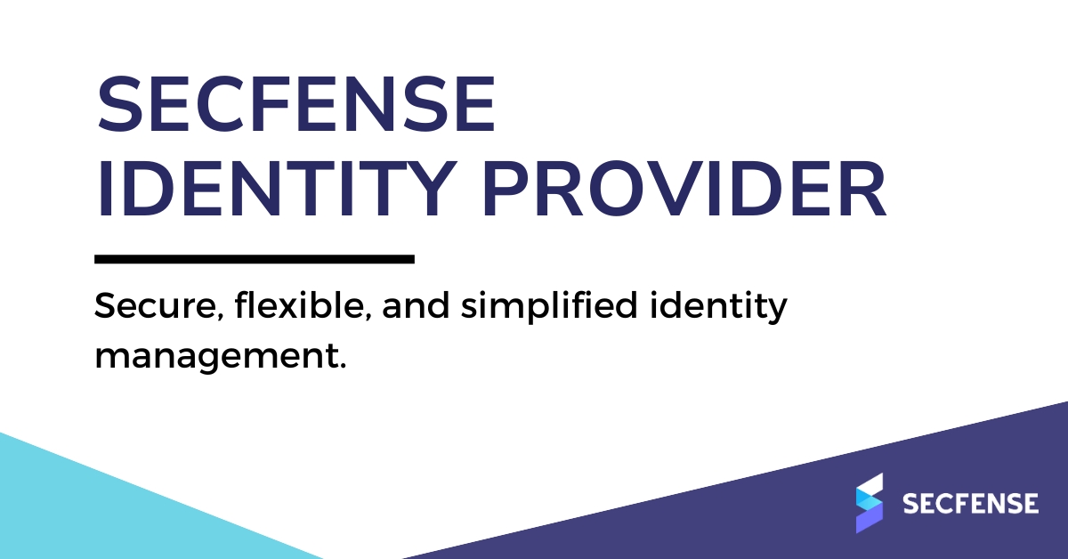 Secfense Identity Provider - Secure, flexible, and simplified identity management