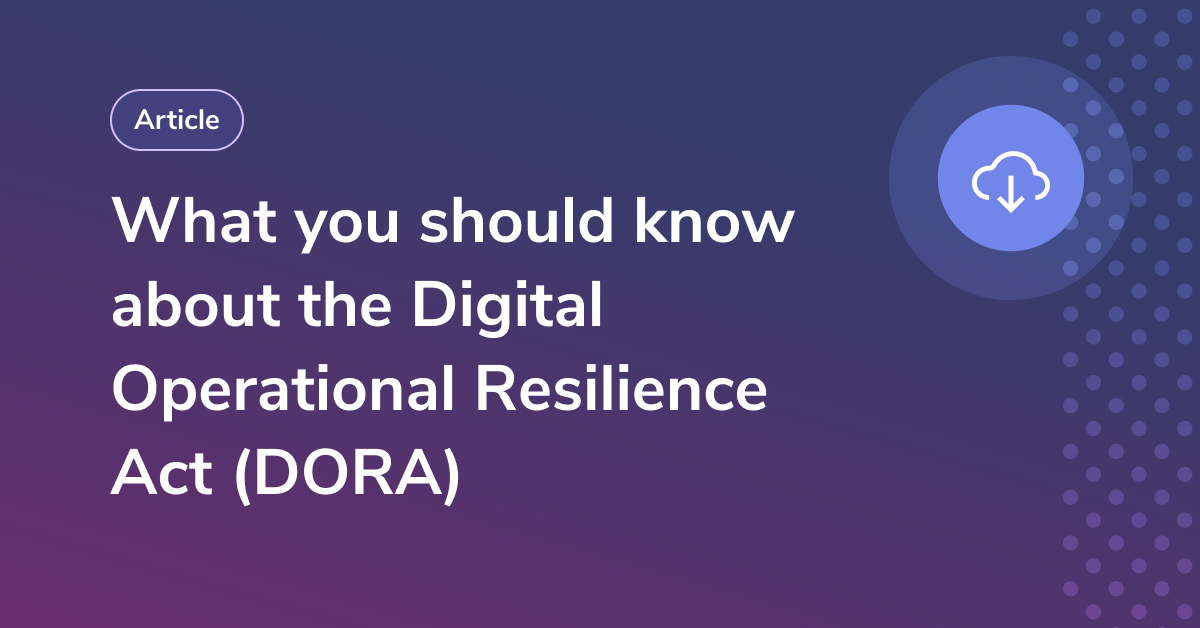 What you should know about the Digital Operational Resilience Act (DORA)