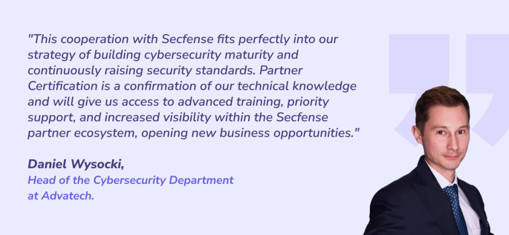 Daniel Wysocki, Head of the Cybersecurity Department at Advatech about cooperation with Secfense
