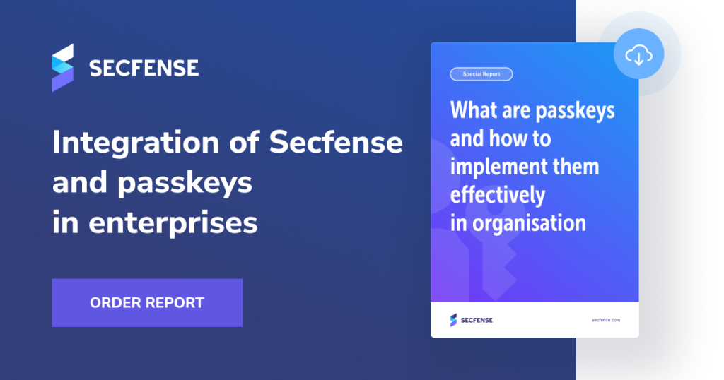 Secfense Report Implementing Passwordless Logins Using Passkeys in Your Organization