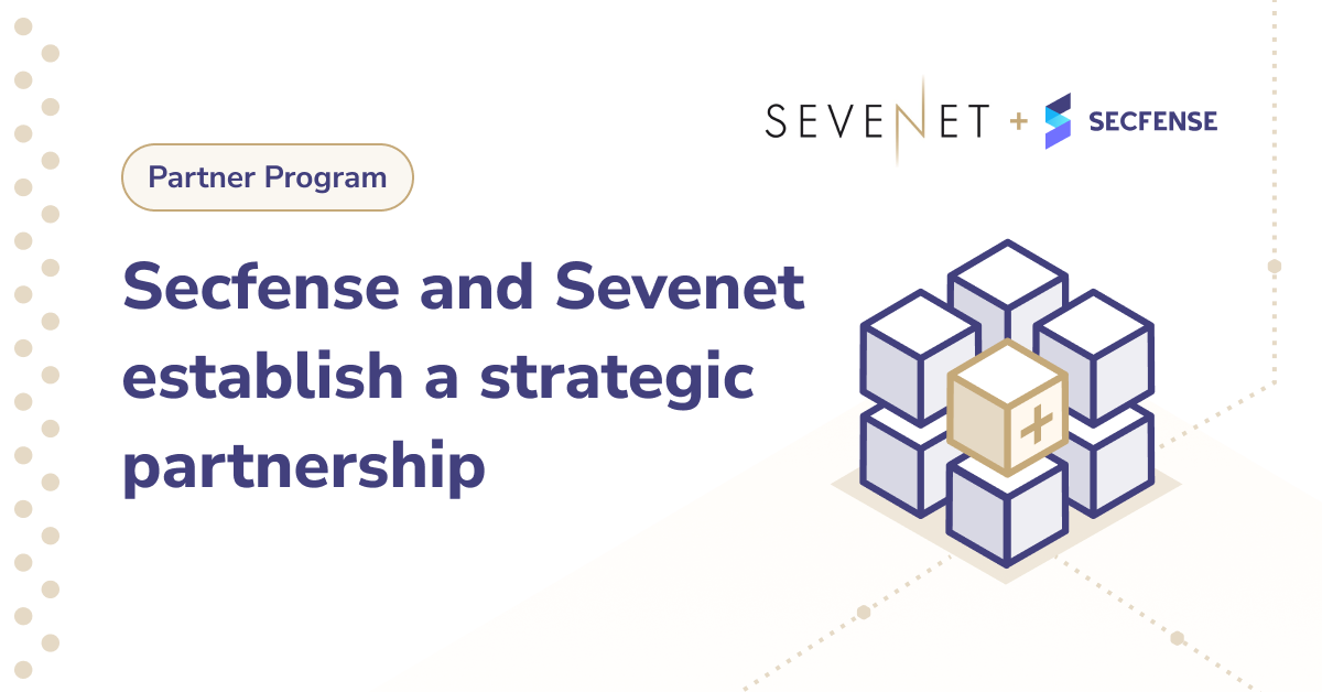 Secfense and Sevenet establish a strategic partnership