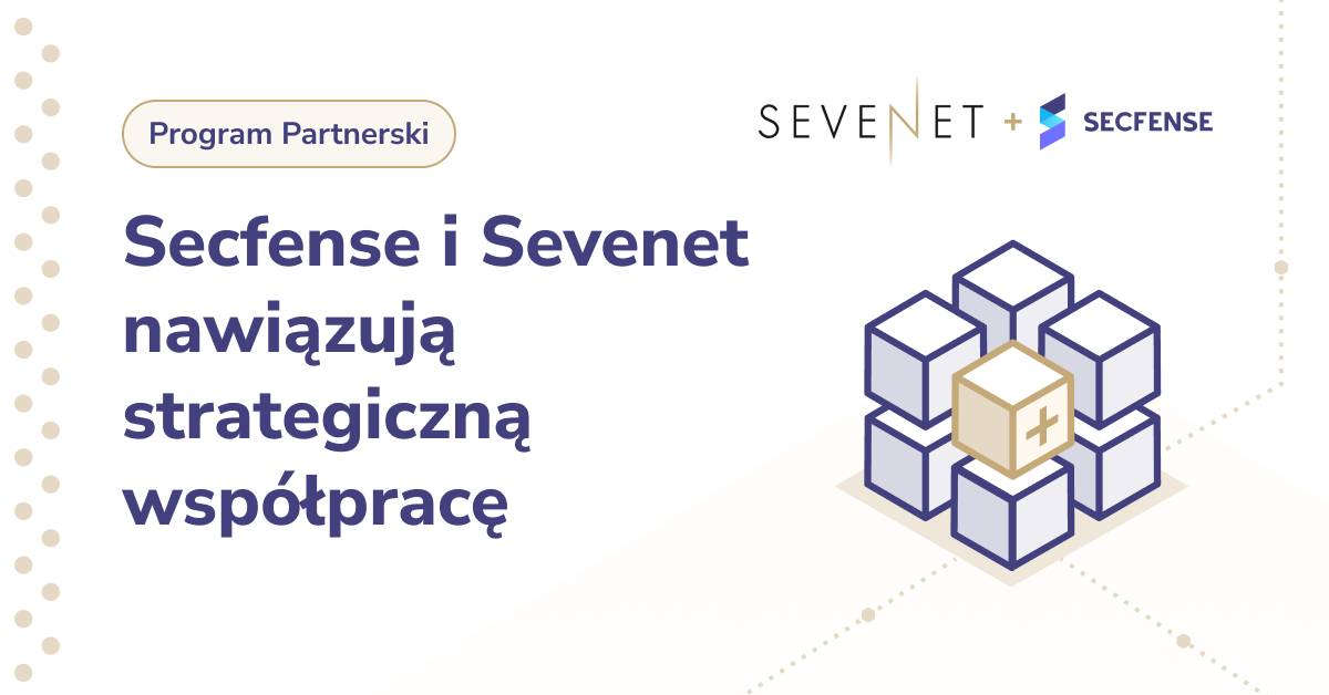 Secfense i Sevenet nawiązują strategiczną współpracę w obszarze cyberbezpieczeństwa