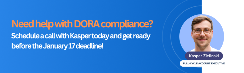 Need Help with DORA Compliance Schedule a Call with Kasper Today and Get Ready Before the January 17 Deadline