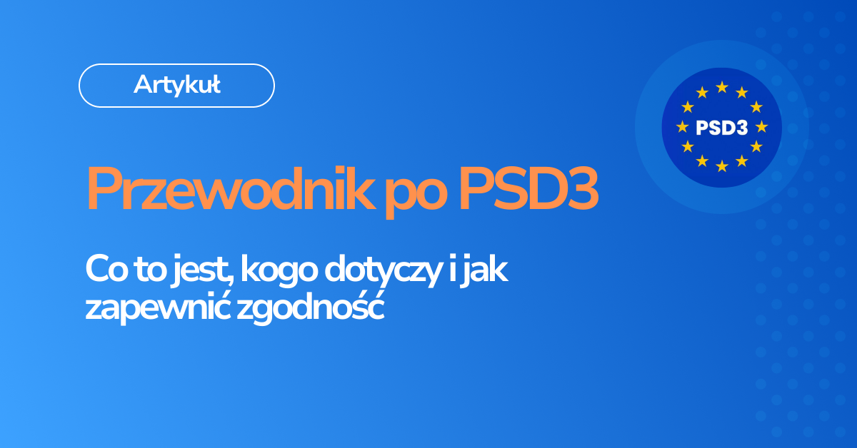 Przewodnik po PSD3: Co to jest, kogo dotyczy i jak zapewnić zgodność