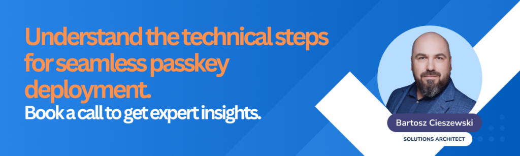 Understand the technical steps for seamless passkey deployment - Book a call with Secfense to get expert insights