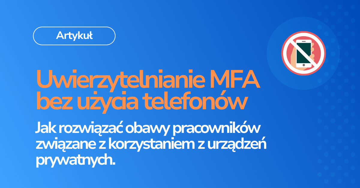 Jak wdrożyć 2FA bez polegania na telefonach komórkowych?