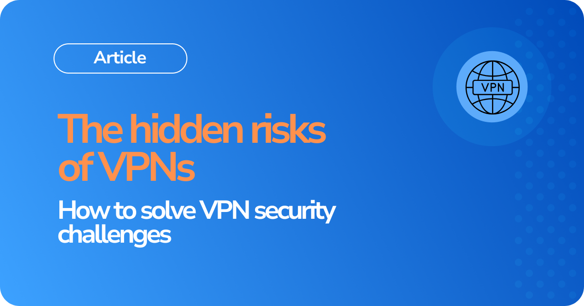 How to solve VPN security challenges and protect your organization