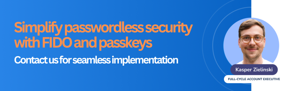 Simplify passwordless security with FIDO and passkeys

Contact us for seamless implementation