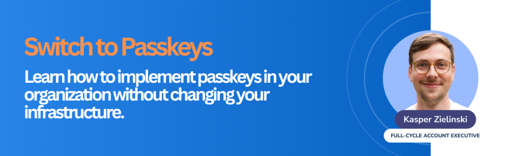 Switch to Passkeys  Learn how to implement passkeys in your organization