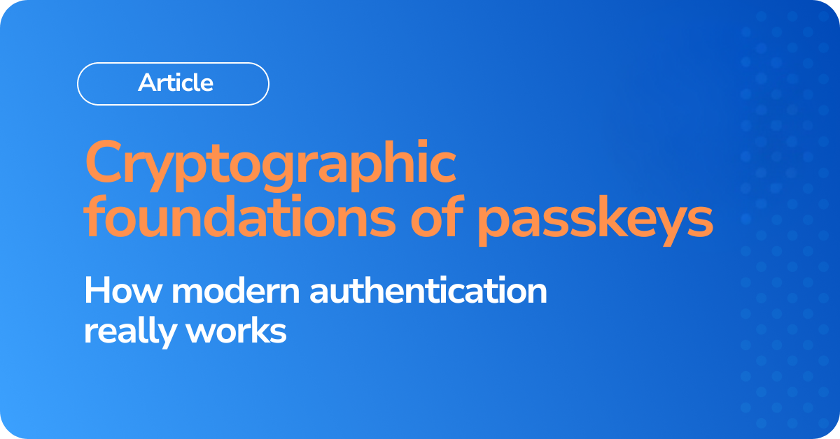 Cryptographic foundations of passkeys How modern authentication really works
