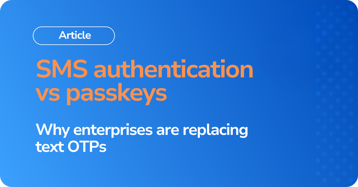 SMS authentication vs passkeys – why enterprises are replacing text OTPs