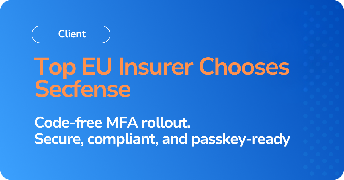 Top EU Insurer Chooses Secfense Code-free MFA rollout. Secure, compliant, and passkey-ready