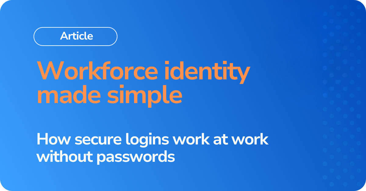 Workforce identity made simple How secure logins work at work without passwords