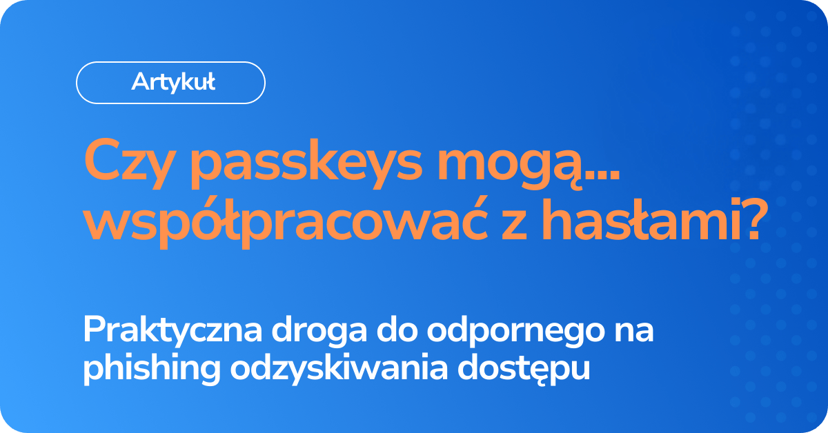 Czy passkeys mogą… współpracować z hasłami?